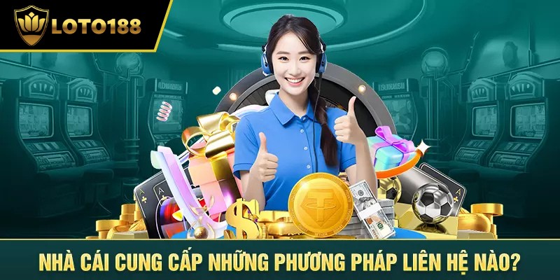 Những cách thức liên hệ loto188 phổ biến nhất hiện nay