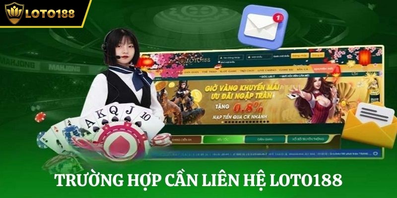 Những trường hợp mà người chơi cần liên hệ loto188